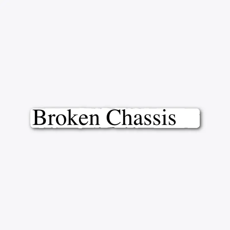 Broken chasis